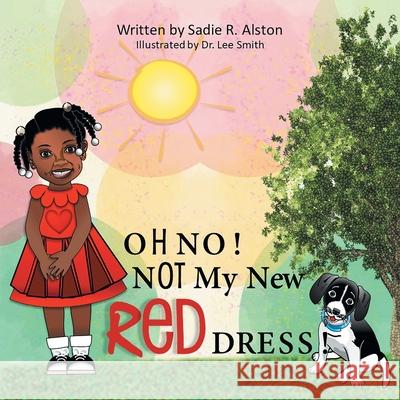 Oh No, Not My New Red Dress Sadie R. Alston Lee Smith 9781665531450