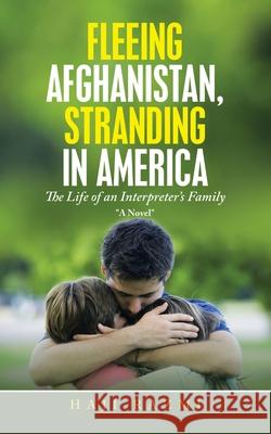 Fleeing Afghanistan, Stranding in America: The Life of an Interpreter's Family Haji Razmi 9781665531603 Authorhouse