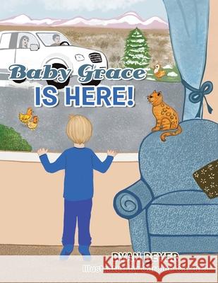 Baby Grace Is Here! Dyan Beyer, Carolee Carrara 9781665531658 Authorhouse