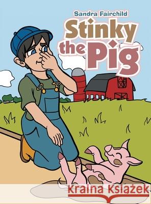 Stinky the Pig Sandra Fairchild 9781665531764