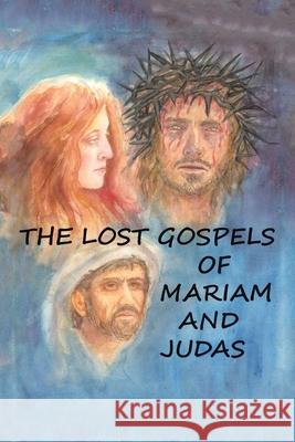 The Lost Gospels of Mariam & Judas William Williams 9781665532310 Authorhouse