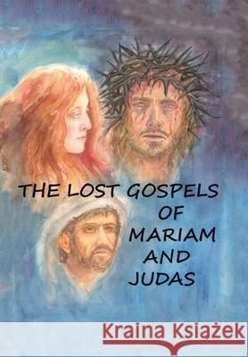 The Lost Gospels of Mariam & Judas William Williams 9781665532327 Authorhouse