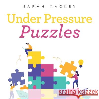 Under Pressure Puzzles Sarah Mackey 9781665532631 Authorhouse