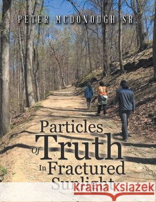 Particles of Truth in Fractured Sunlight Peter McDonough, Sr 9781665532778