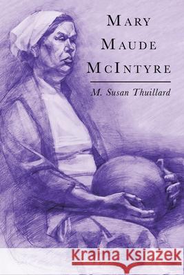 Mary Maude Mcintyre M. Susan Thuillard 9781665533126 Authorhouse