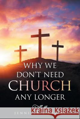 Why We Don't Need Church Any Longer Jennifer L. Risley 9781665533638 Authorhouse