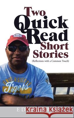 Two Quick Read Short Stories: (Reflections with a Common Touch) Ed Harris 9781665533812 Authorhouse