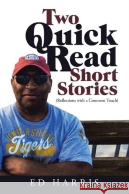 Two Quick Read Short Stories: (Reflections with a Common Touch) Ed Harris 9781665533836 Authorhouse