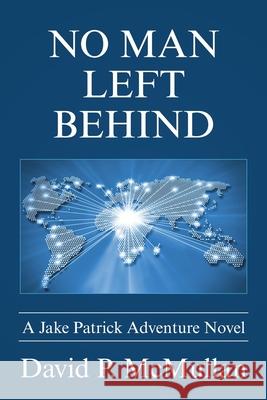 No Man Left Behind: A Jake Patrick Adventure Novel David P. McMullan 9781665534444