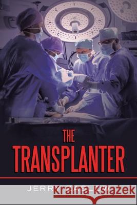 The Transplanter Jerry Zaslow 9781665534758 Authorhouse