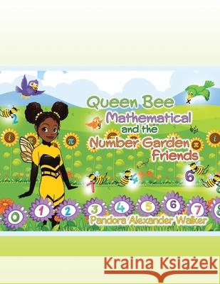 Queen Bee Mathematical and the Number Garden Friends Pandora Alexander Walker 9781665534840 Authorhouse