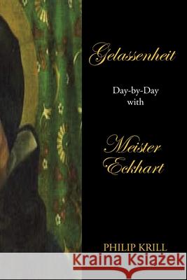 Gelassenheit: Day-By-Day with Meister Eckhart Philip Krill 9781665535052