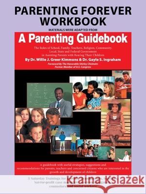 Parenting Forever Workbook: Materials Were Adapted from a Parenting Guidebook Dr Willie J Greer Kimmons, Dr Gayle S Ingraham, Shirley Chisholm 9781665535564