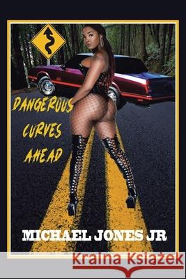 Dangerous Curves Ahead Michael, Jr. Jones 9781665535762 Authorhouse