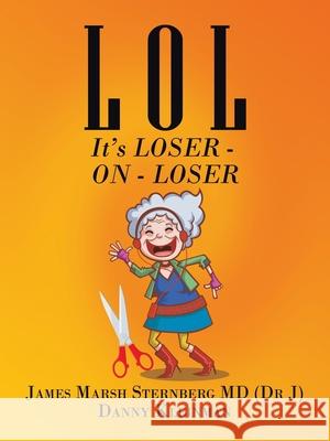 L O L: It's Loser - on - Loser James Marsh Sternberg, MD, Danny Kleinman 9781665536233 Authorhouse