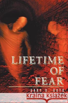 Lifetime of Fear Gary B Boyd 9781665536318 Authorhouse