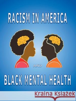 Racism in America and Black Mental Health Katherine Grossman Walter Palmer 9781665536509