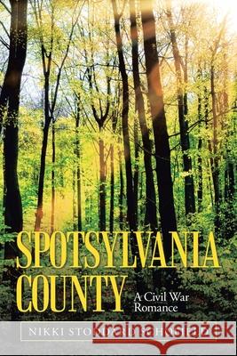 Spotsylvania County: A Civil War Romance Nikki Stoddard Schofield 9781665536561 Authorhouse