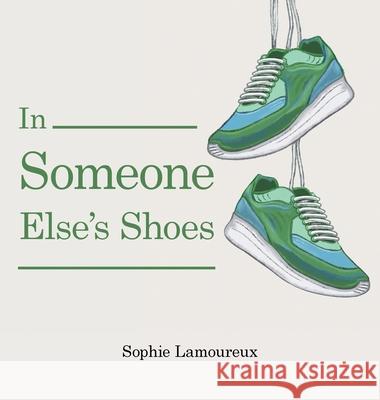 In Someone Else's Shoes Sophie Lamoureux 9781665536608 Authorhouse