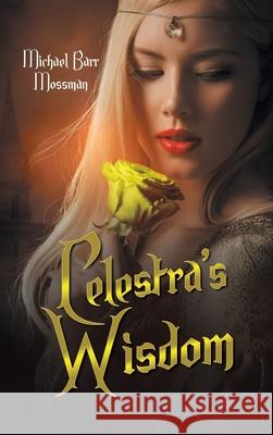 Celestra's Wisdom Michael Barr Mossman 9781665536646