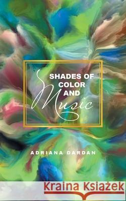 Shades of Color and Music Adriana Dardan 9781665536783