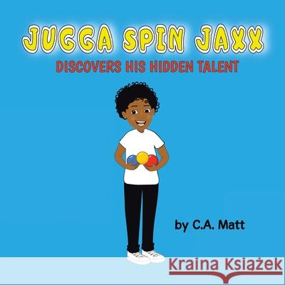 Jugga Spin Jaxx Discovers His Hidden Talent C a Matt 9781665536899 Authorhouse