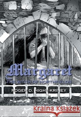 Margaret: The Witch of Northfields Roger D. Hight-Kriney 9781665537476 Authorhouse