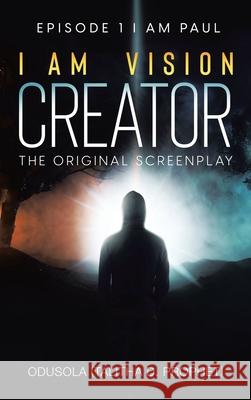 I Am Vision Creator: The Original Screenplay Odusola (Talitha D Prophet) 9781665537568 Authorhouse