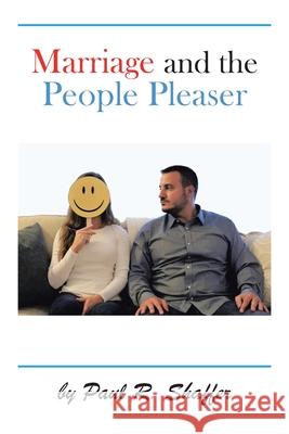 Marriage and the People Pleaser Paul R Shaffer 9781665539036 Authorhouse