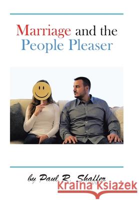 Marriage and the People Pleaser Paul R Shaffer 9781665539043