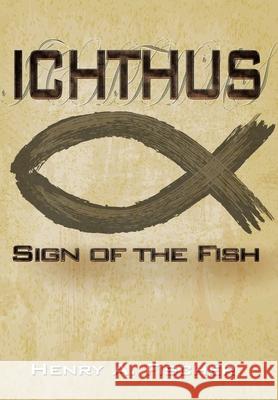 Ichthus: Sign of the Fish Henry A Fischer 9781665539876 Authorhouse