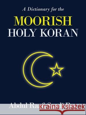 A Dictionary for the Moorish Holy Koran Abdul Raafi Saadi Bey 9781665540551