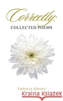 Correctly: Collected Poems Thomas Orion 9781665540605