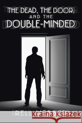 The Dead, the Door, and the Double-Minded Rell Webber 9781665540988