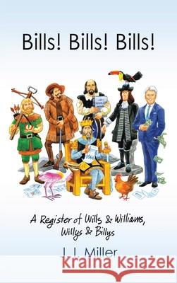 Bills! Bills! Bills!: A Register of Wills & Williams, Willys & Billys J I Miller 9781665540995 Authorhouse