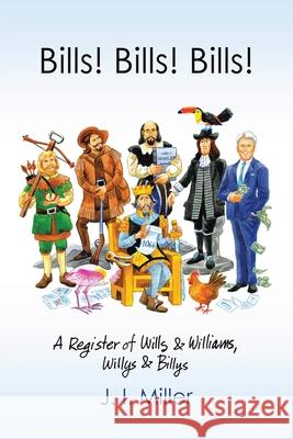 Bills! Bills! Bills!: A Register of Wills & Williams, Willys & Billys J I Miller 9781665541015 Authorhouse