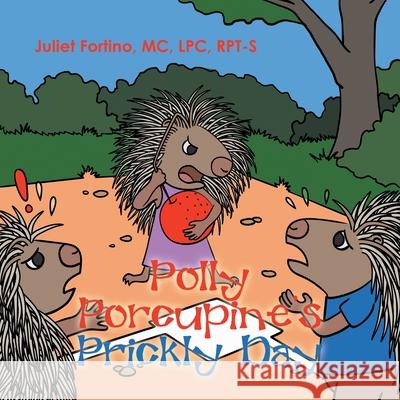 Polly Porcupine's Prickly Day Juliet Fortin 9781665541909