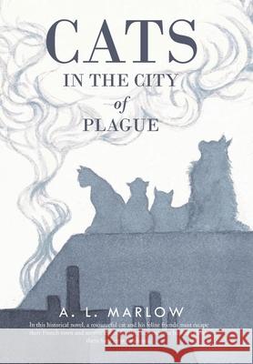 Cats in the City of Plague A L Marlow 9781665541954 Authorhouse