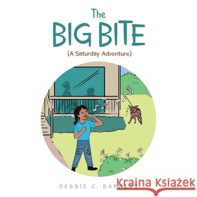 The Big Bite: (A Saturday Adventure) Debbie C Barnett 9781665542586