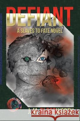 Defiant: A Slaves to Fate Novel J M Bloodworth 9781665542685 Authorhouse