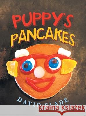 Puppy's Pancakes David Slade 9781665542722 Authorhouse