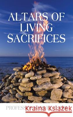 Altars of Living Sacrifices Prof Samuel C Obi 9781665542753 Authorhouse