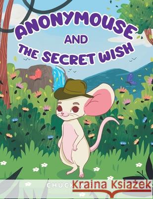 Anonymouse: The Secret Wish Chuck Wiffle 9781665542814