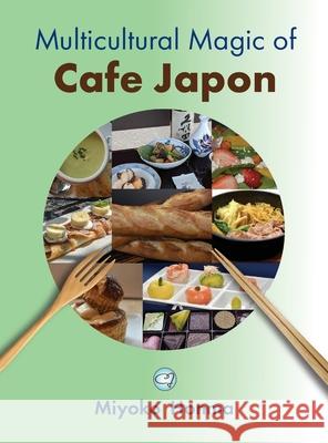 Multicultural Magic of Cafe Japon Miyoko Honma 9781665543330 Authorhouse