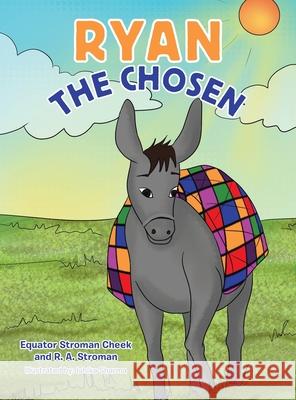 Ryan the Chosen Cheek Equato R. a. Stroman Ishika Sharma 9781665543415 Authorhouse