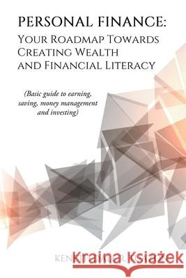 Personal Finance: Your Roadmap Towards Creating Wealth and Financial Literacy: (Basic Guide to Earning, Saving, Money Management and Investing) Keneth Dale R Tuazon 9781665543989 Authorhouse