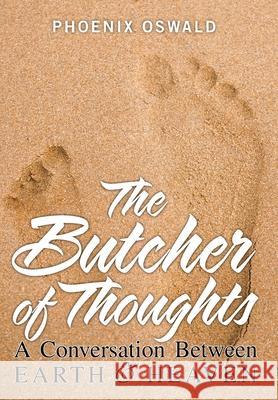 The Butcher of Thoughts: A Conversation Between Earth and Heaven Phoenix Oswald 9781665544030