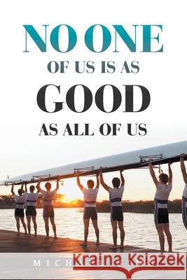 No One of Us Is as Good as All of Us Michael Sims 9781665544351 Authorhouse