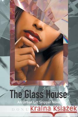 The Glass House: An Urban Litt Snippet Novel Donuelle Iman 9781665544382