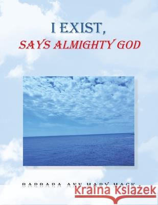 I Exist, Says Almighty God Barbara Ann Mary Mack 9781665545365